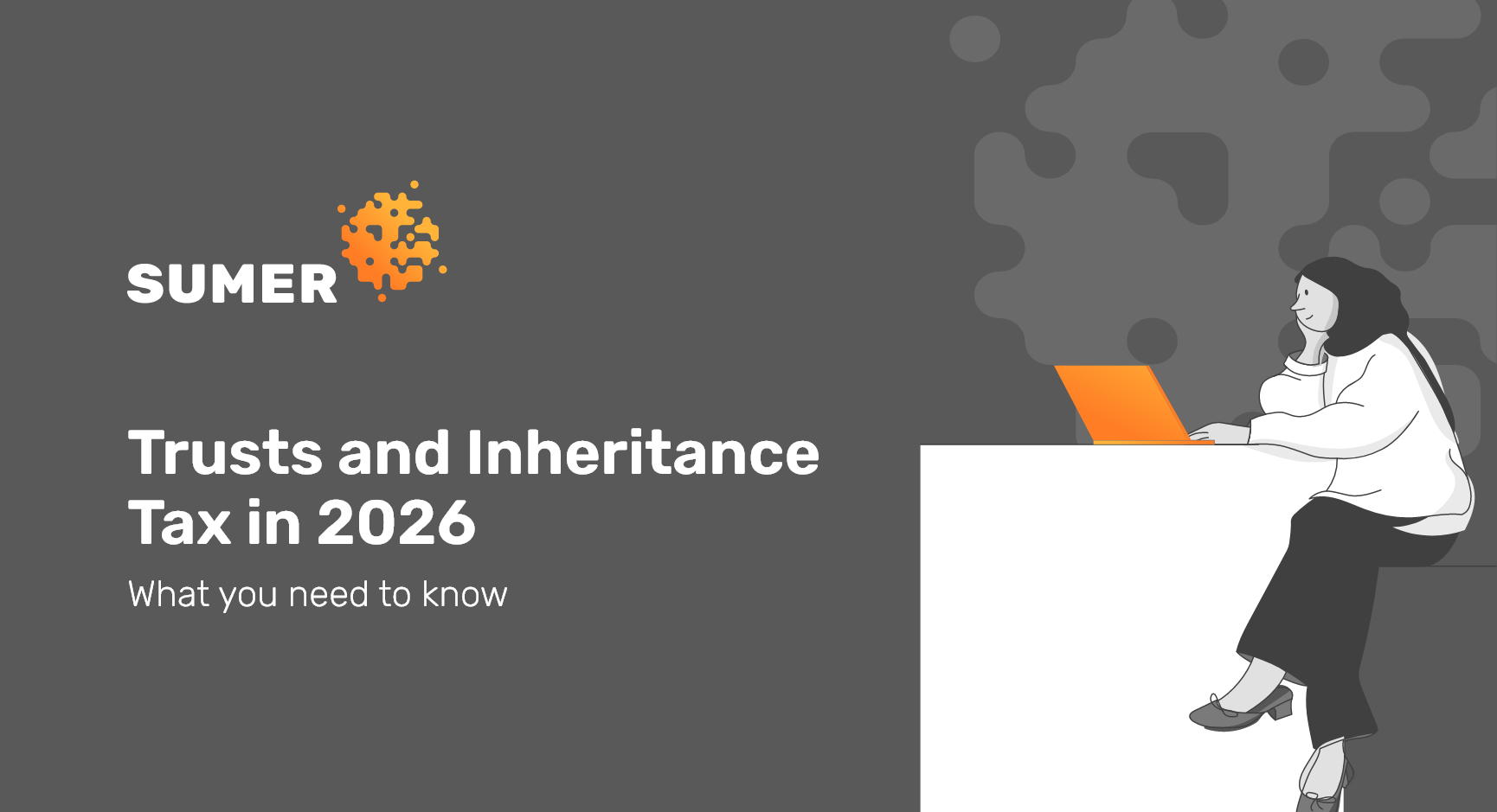 Trusts and Inheritance Tax in 2026: what you need to know